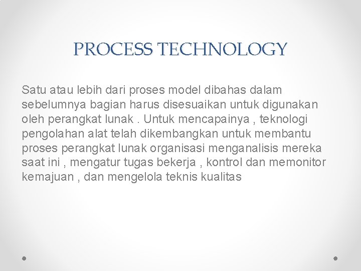 PROCESS TECHNOLOGY Satu atau lebih dari proses model dibahas dalam sebelumnya bagian harus disesuaikan