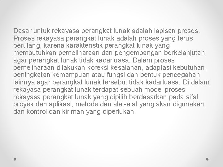 Dasar untuk rekayasa perangkat lunak adalah lapisan proses. Proses rekayasa perangkat lunak adalah proses