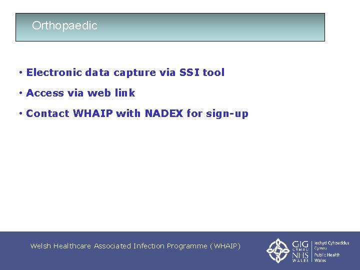 Orthopaedic • Electronic data capture via SSI tool • Access via web link •