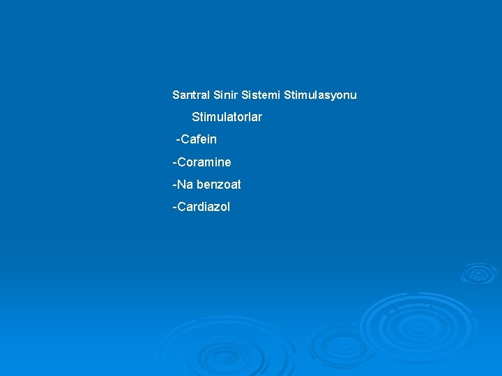 Santral Sinir Sistemi Stimulasyonu Stimulatorlar -Cafein -Coramine -Na benzoat -Cardiazol 