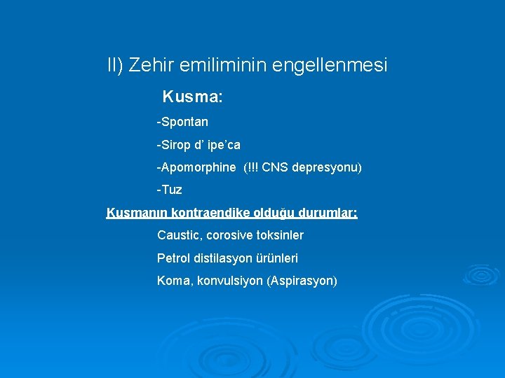 II) Zehir emiliminin engellenmesi Kusma: -Spontan -Sirop d’ ipe’ca -Apomorphine (!!! CNS depresyonu) -Tuz