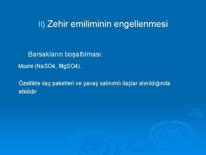 II) Zehir emiliminin engellenmesi Barsakların boşaltılması: Müshil (Na. SO 4, Mg. SO 4). Özellikle