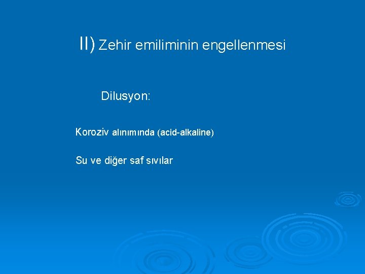 II) Zehir emiliminin engellenmesi Dilusyon: Koroziv alınımında (acid-alkaline) Su ve diğer saf sıvılar 