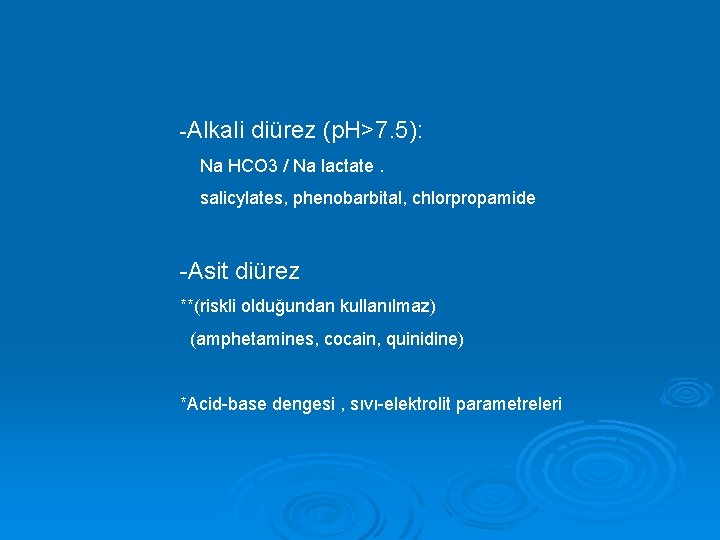 -Alkali diürez (p. H>7. 5): Na HCO 3 / Na lactate. salicylates, phenobarbital, chlorpropamide