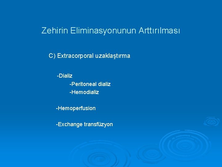 Zehirin Eliminasyonunun Arttırılması C) Extracorporal uzaklaştırma -Dializ -Peritoneal dializ -Hemoperfusion -Exchange transfüzyon 