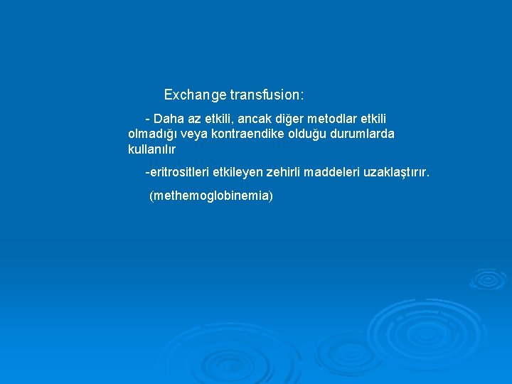Exchange transfusion: - Daha az etkili, ancak diğer metodlar etkili olmadığı veya kontraendike olduğu
