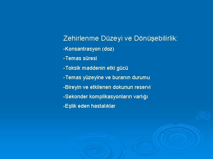 Zehirlenme Düzeyi ve Dönüşebilirlik: -Konsantrasyon (doz) -Temas süresi -Toksik maddenin etki gücü -Temas yüzeyine