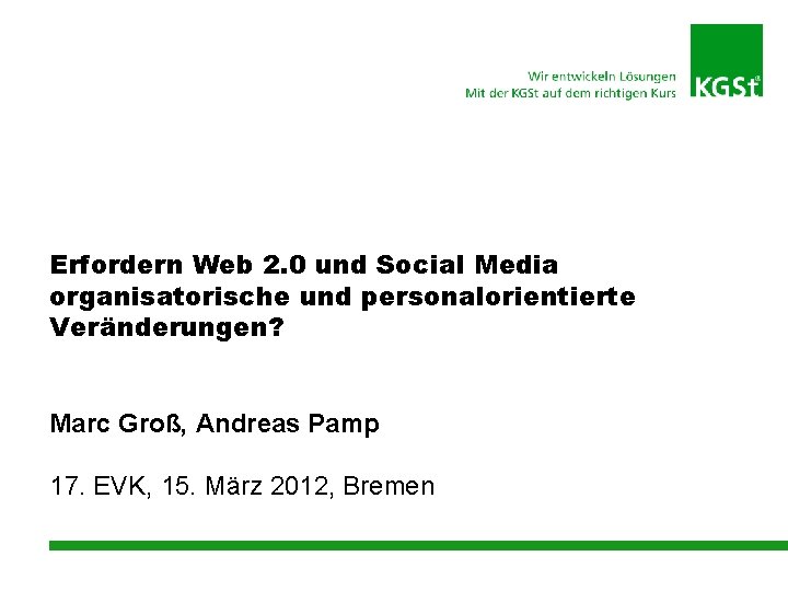 Erfordern Web 2. 0 und Social Media organisatorische und personalorientierte Veränderungen? Marc Groß, Andreas