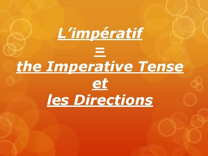 L’impératif = the Imperative Tense et les Directions 