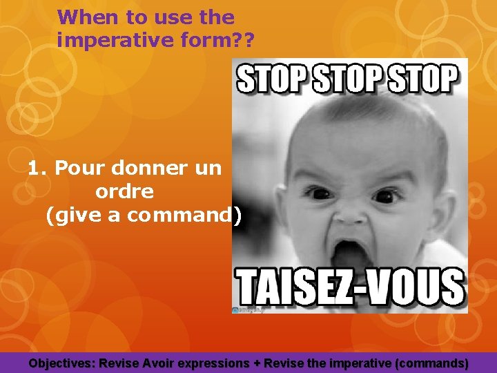 When to use the imperative form? ? 1. Pour donner un ordre (give a