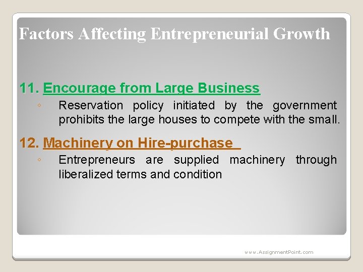 Factors Affecting Entrepreneurial Growth 11. Encourage from Large Business ◦ Reservation policy initiated by