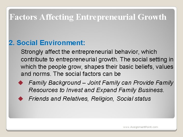 Factors Affecting Entrepreneurial Growth 2. Social Environment: Strongly affect the entrepreneurial behavior, which contribute