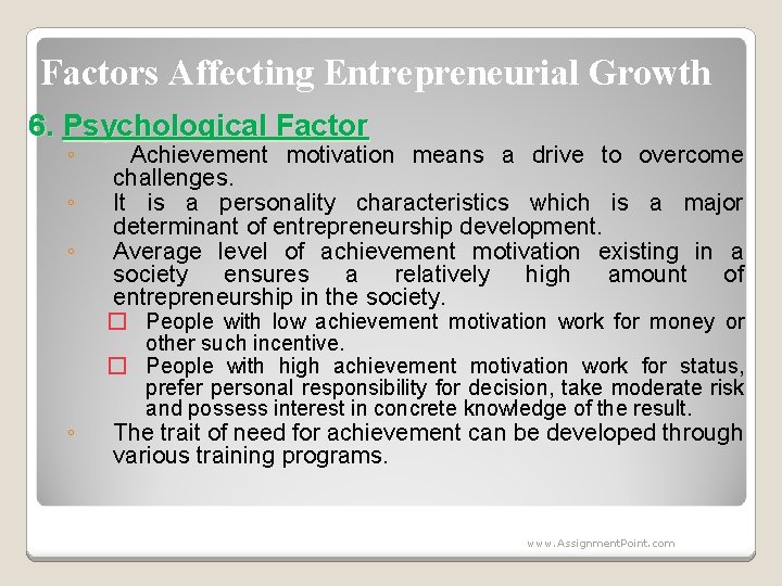 Factors Affecting Entrepreneurial Growth 6. Psychological Factor ◦ ◦ Achievement motivation means a drive