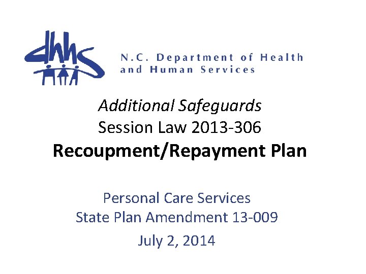  Additional Safeguards Session Law 2013 -306 Recoupment/Repayment Plan Personal Care Services State Plan