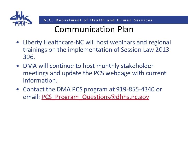 Communication Plan • Liberty Healthcare-NC will host webinars and regional trainings on the implementation