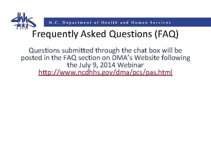 Frequently Asked Questions (FAQ) Questions submitted through the chat box will be posted in
