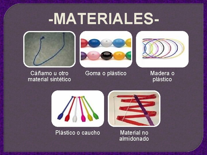 -MATERIALES- Cáñamo u otro material sintético Goma o plástico Plástico o caucho Material no