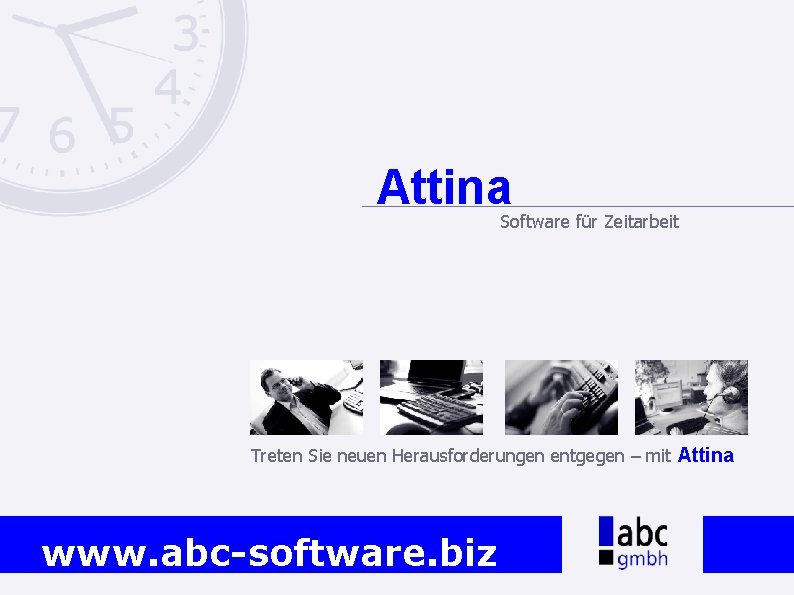 Attina Software für Zeitarbeit Treten Sie neuen Herausforderungen entgegen – mit Attina www. abc-software.