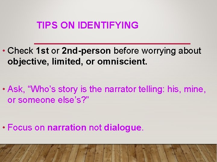 TIPS ON IDENTIFYING • Check 1 st or 2 nd-person before worrying about objective,