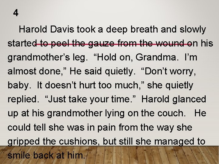 4 Harold Davis took a deep breath and slowly started to peel the gauze