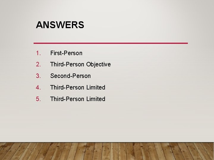 ANSWERS 1. First-Person 2. Third-Person Objective 3. Second-Person 4. Third-Person Limited 5. Third-Person Limited