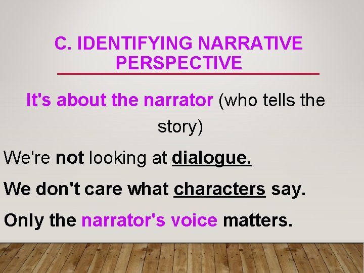 C. IDENTIFYING NARRATIVE PERSPECTIVE It's about the narrator (who tells the story) We're not