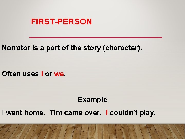FIRST-PERSON Narrator is a part of the story (character). Often uses I or we.