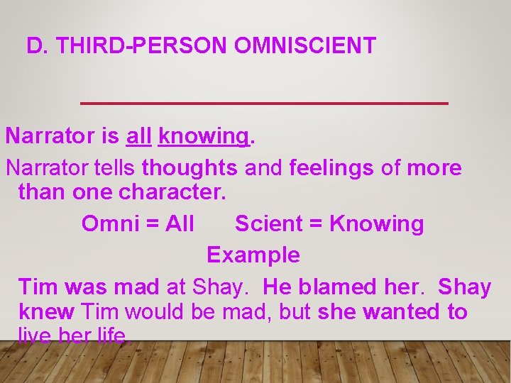 D. THIRD-PERSON OMNISCIENT Narrator is all knowing. Narrator tells thoughts and feelings of more