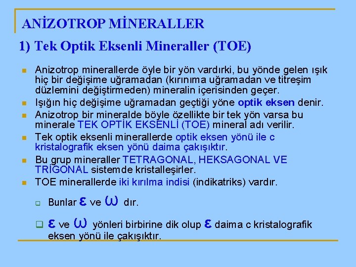 ANİZOTROP MİNERALLER 1) Tek Optik Eksenli Mineraller (TOE) n n n Anizotrop minerallerde öyle