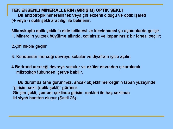 TEK EKSENLİ MİNERALLERİN (GİRİŞİM) OPTİK ŞEKLİ Bir anizotropik mineralin tek veya çift eksenli olduğu