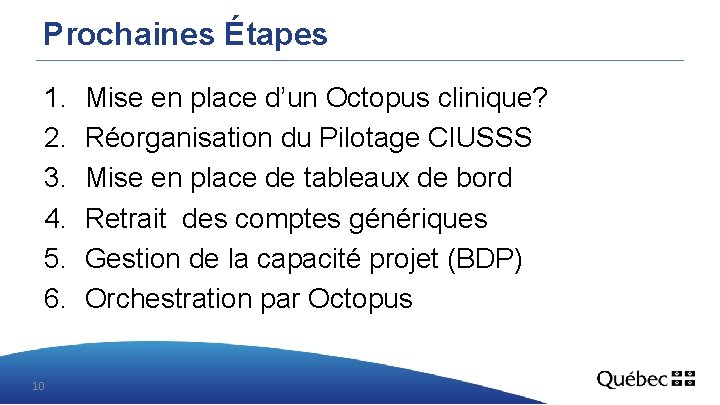 Prochaines Étapes 1. 2. 3. 4. 5. 6. 10 Mise en place d’un Octopus