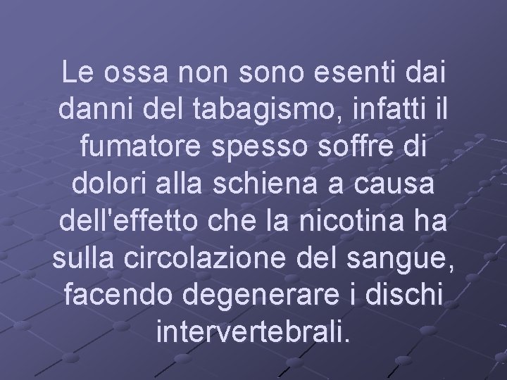 Le ossa non sono esenti danni del tabagismo, infatti il fumatore spesso soffre di