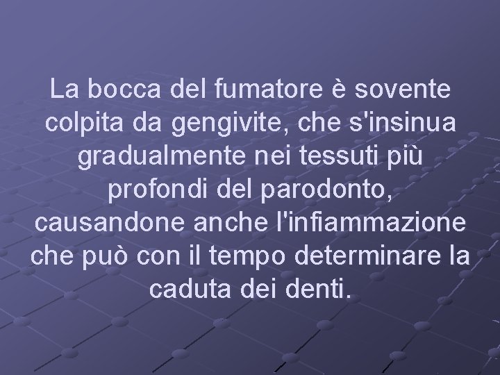 La bocca del fumatore è sovente colpita da gengivite, che s'insinua gradualmente nei tessuti