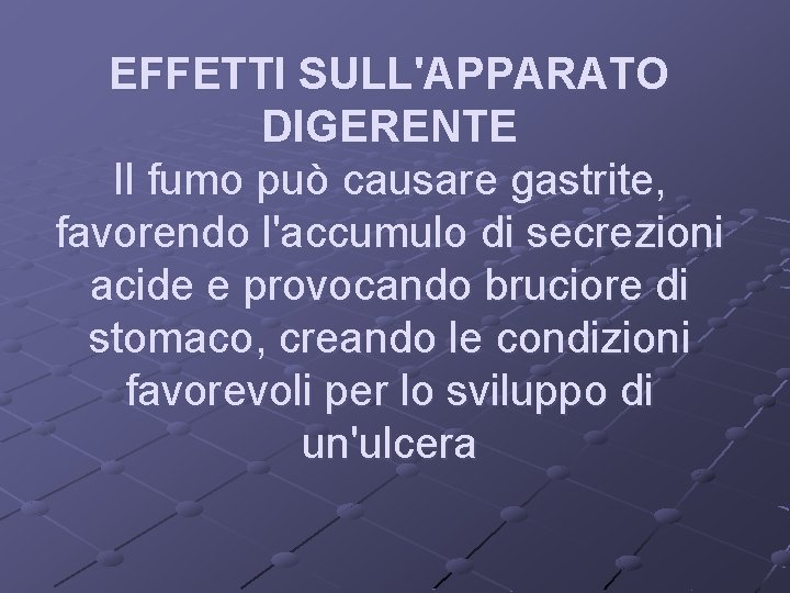 EFFETTI SULL'APPARATO DIGERENTE Il fumo può causare gastrite, favorendo l'accumulo di secrezioni acide e