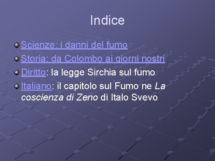 Indice Scienze: i danni del fumo Storia: da Colombo ai giorni nostri Diritto: la