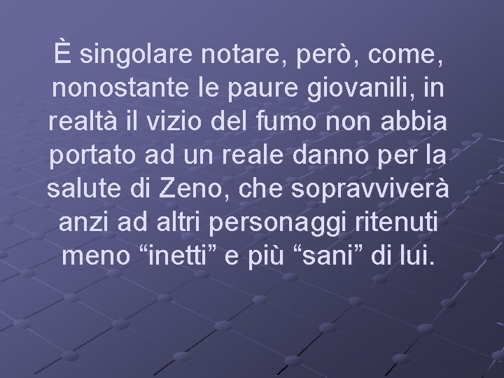 È singolare notare, però, come, nonostante le paure giovanili, in realtà il vizio del