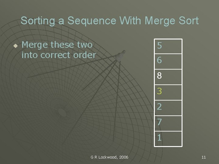 Sorting a Sequence With Merge Sort u Merge these two into correct order 5