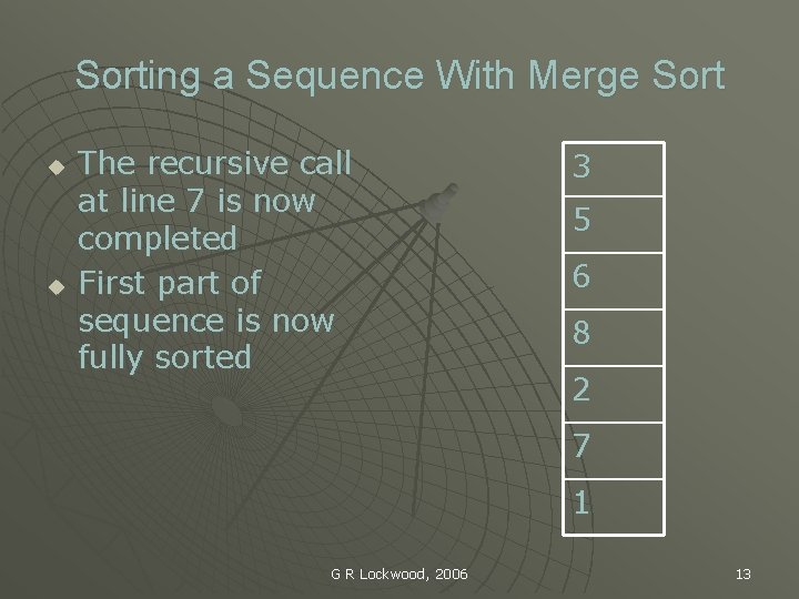 Sorting a Sequence With Merge Sort u u The recursive call at line 7