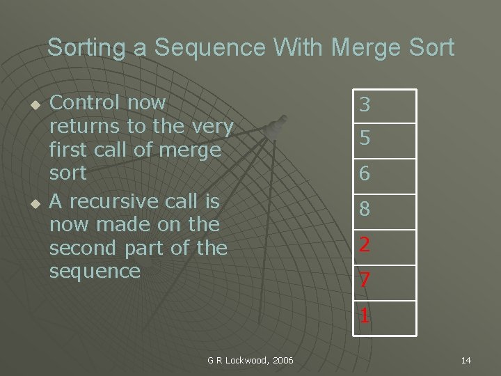 Sorting a Sequence With Merge Sort u u Control now returns to the very