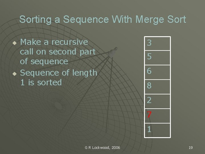 Sorting a Sequence With Merge Sort u u Make a recursive call on second