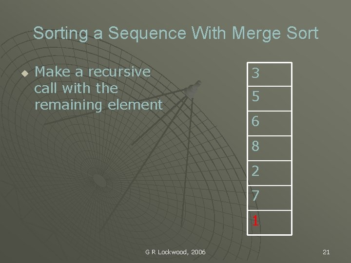 Sorting a Sequence With Merge Sort u Make a recursive call with the remaining