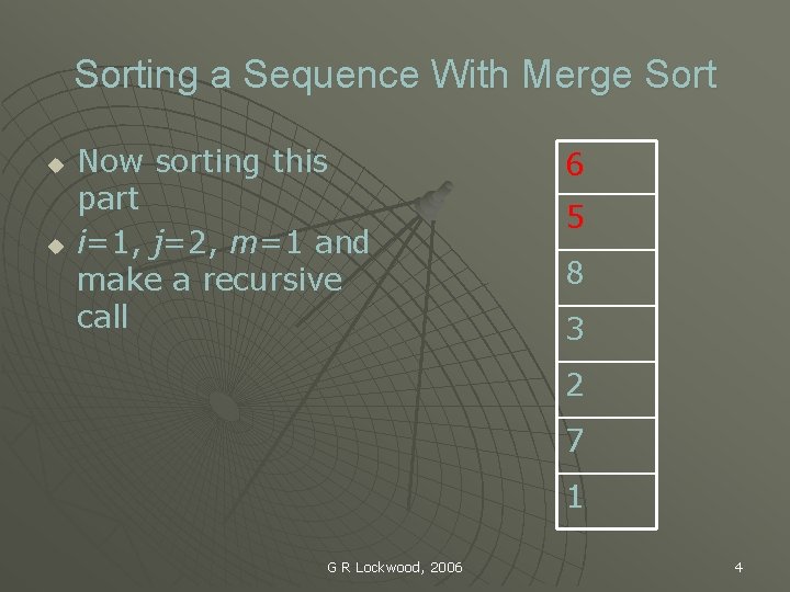 Sorting a Sequence With Merge Sort u u Now sorting this part i=1, j=2,