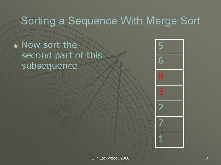 Sorting a Sequence With Merge Sort u Now sort the second part of this