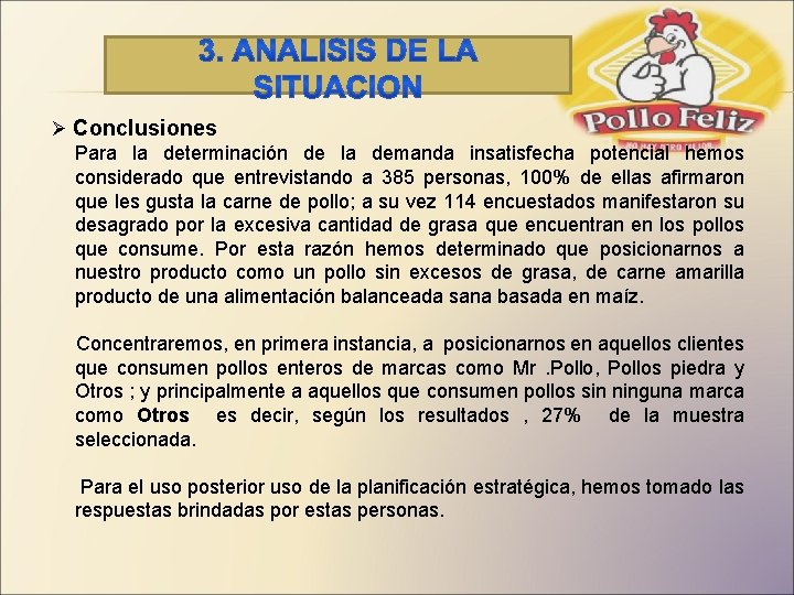 Ø Conclusiones Para la determinación de la demanda insatisfecha potencial hemos considerado que entrevistando