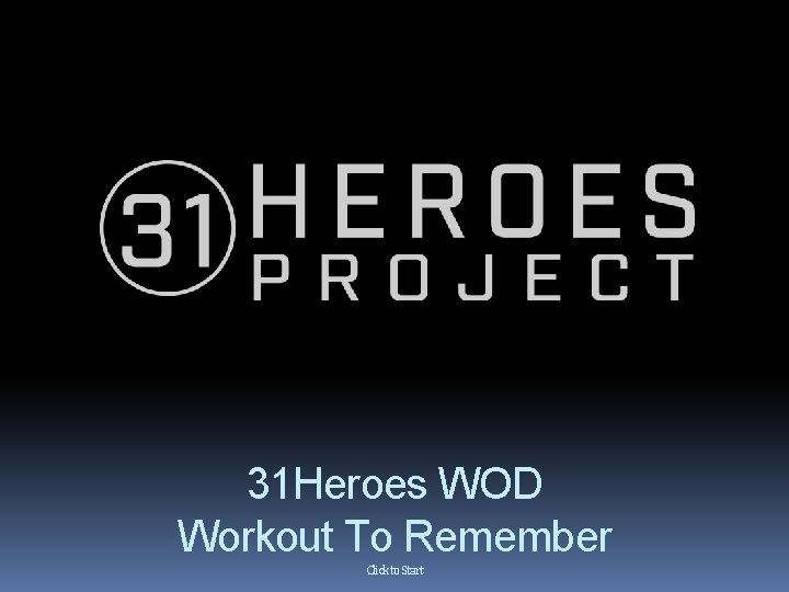 31 Heroes WOD Workout To Remember Click to Start 