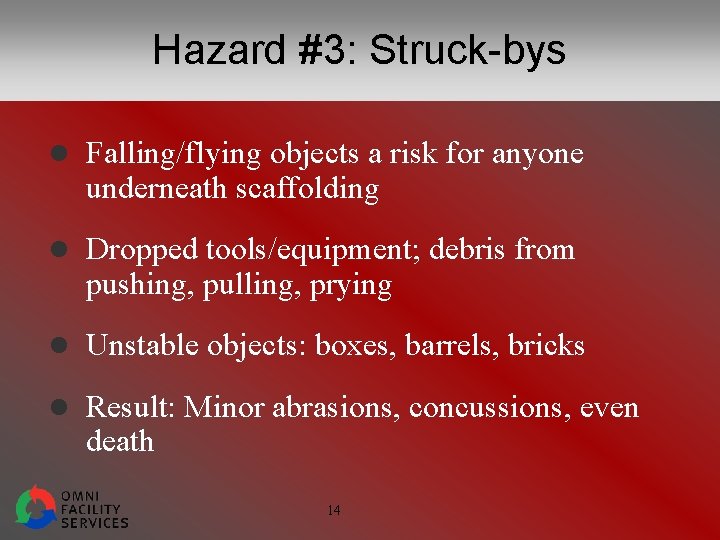 Hazard #3: Struck-bys l Falling/flying objects a risk for anyone underneath scaffolding l Dropped