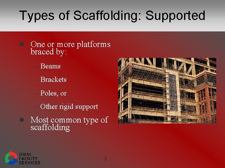 Types of Scaffolding: Supported l One or more platforms braced by: – Beams –