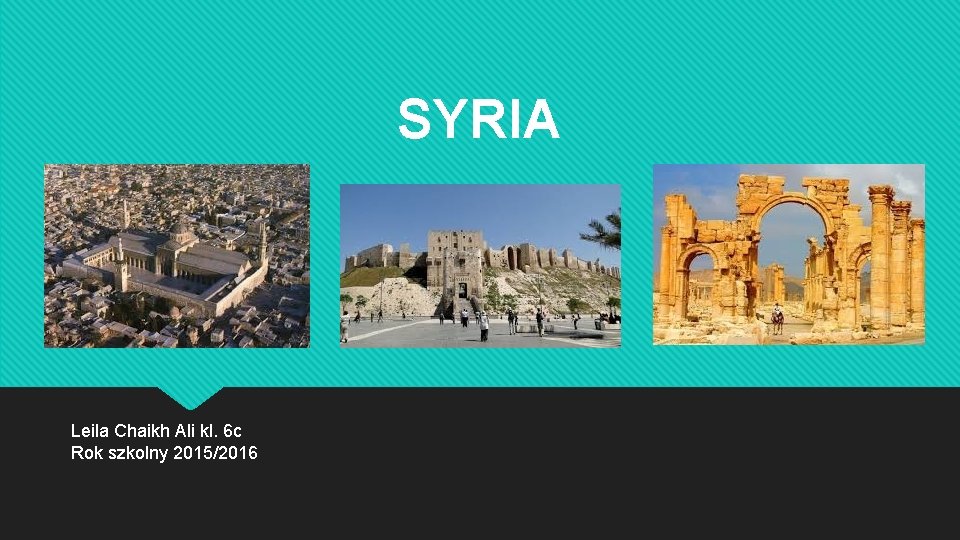 SYRIA Leila Chaikh Ali kl. 6 c Rok szkolny 2015/2016 