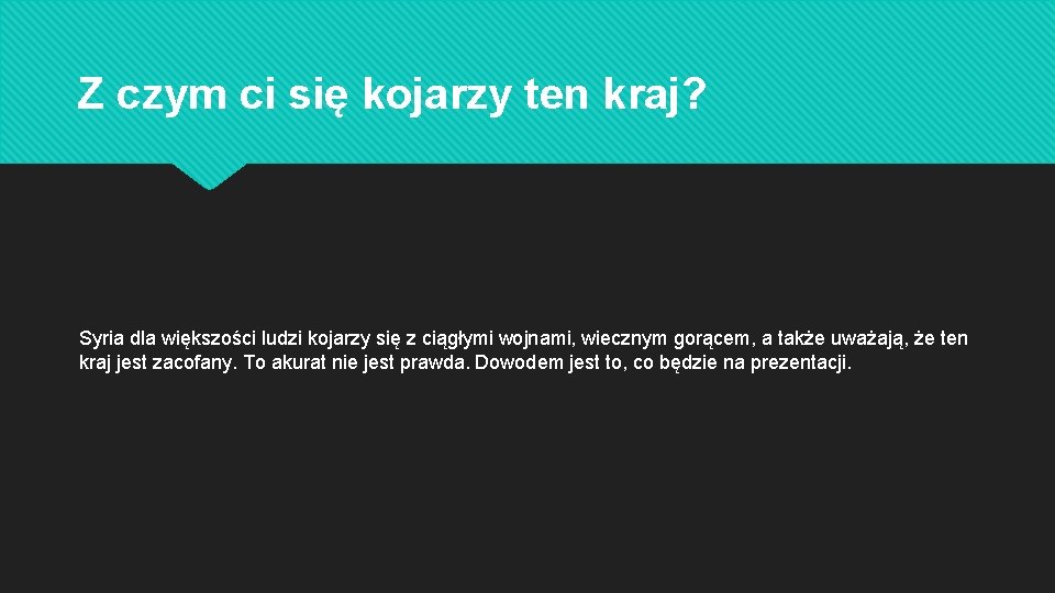 Z czym ci się kojarzy ten kraj? Syria dla większości ludzi kojarzy się z