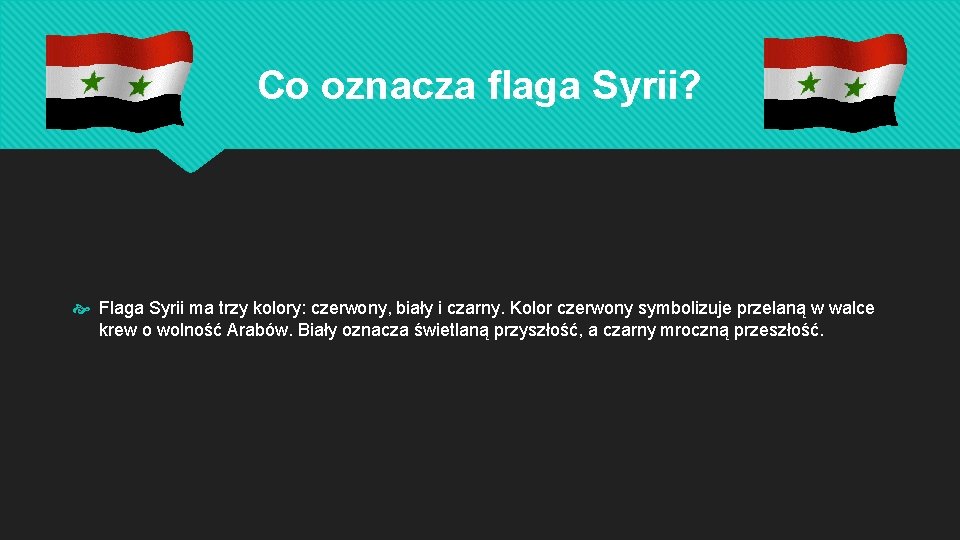 Co oznacza flaga Syrii? Flaga Syrii ma trzy kolory: czerwony, biały i czarny. Kolor